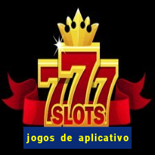 jogos de aplicativo que ganha dinheiro